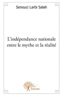 L'indépendance nationale, entre le mythe et la réalité