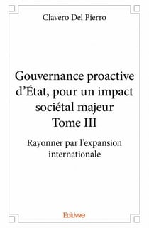 Gouvernance proactive d'Etat, pour un impact sociétal majeur t.3 - rayonner par l'expansion internationale
