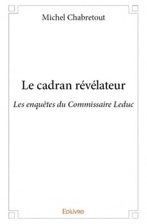 Le cadran révélateur - les enquêtes du commissaire Leduc