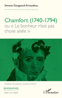 Chamfort (1740-1794) : ou « Le bonheur n'est pas chose aisée »