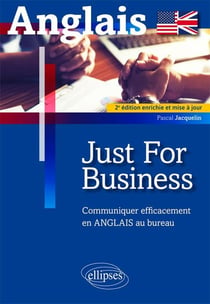 Anglais just for business - communiquer efficacement en anglais au bureau (2e édition)