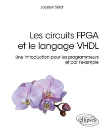 Les circuits FPGA et le langage VHDL, une intro pour les programmeurs et par l'exemple