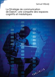 La stratégie de communication de Daech - une conquête des espaces cognitifs et médiatiques