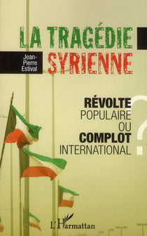 La tragédie syrienne - révolte populaire ou complot international ?