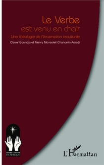 Verbe est venu en chair - une théologie de l'incarnation inculturée