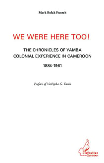 We were here too ! the chronicles of Yamba colonial experience in Cameroun 1884-1961