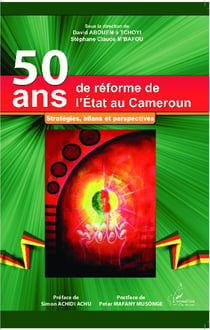 50 ans de réforme de l'état au Cameroun - stratégies, bilans et perspectives