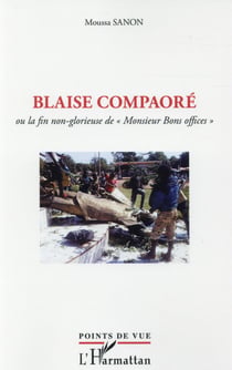 Blaise Compaoré ou la fin non glorieuse de "Monsieur Bons offices"