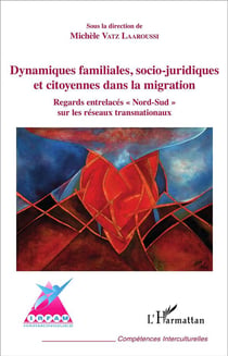 Dynamiques familiales, socio-juridiques et citoyennes dans la migration : regard entrelacés "nord-sud" sur les réseaux transnationaux