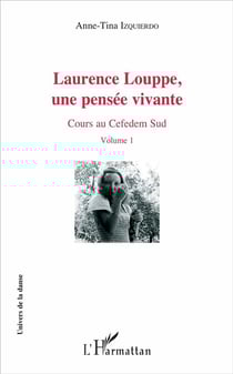 Laurence Louppe Tome 1 - une pensée vivante - cours au Cefedem sud