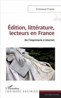 Édition, littérature, lecteurs en France - de l'imprimérie à internet