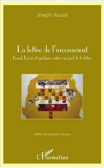 La lettre de l'inconscient - Freud, Lacan et quelques autres au pied de la lettre