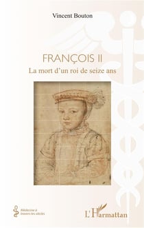 Francois II - la mort d'un roi de seize ans