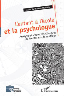L'enfant à l'école et le psychologue - analyse et vignettes cliniques de trente ans de pratique
