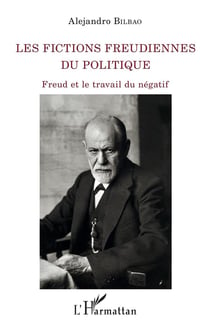 Les fictions freudiennes du politique - Freud et le travail du négatif