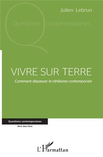 Vivre sur terre - comment dépasser le nihilisme contemporain