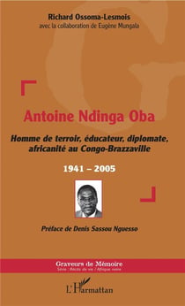 Antoine Ndinga Oba, homme de terroir, éducateur, diplomâte, africanité au Congo-Brazzaville