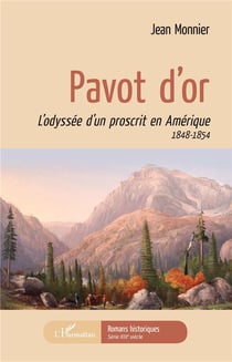 Pavot d'or - l'odyssée d'un proscrit en Amérique 1848-1854