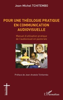 Pour une théologie pratique en communication audiovisuelle - manuel d'utilisation pratique de l'audiovisuel en pastorale