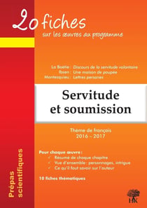20 fiches : servitude et soumission - prépas scientifiques - La Boétie, Discours de la servitude volontaire - Ibsen, Une maison de poupée - Montesquieu, Lettres persanes - thème de français 2016-2017