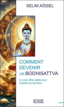 Comment devenir un Bodhisattva : La voie ultra rapide pour accéder au bonheur