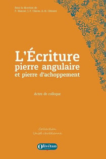 L'Ecriture, pierre angulaire et pierre d'achoppement : Actes de colloque