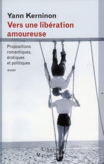 Vers une libération amoureuse - propositions romantiques, érotiques et politiques