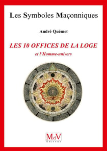 Les symboles maçonniques Tome 71 : les 10 offices de la loge et l'homme-univers