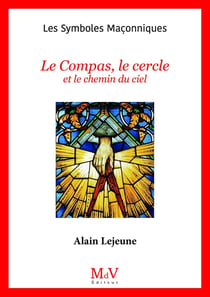 Les symboles maçonniques Tome 46 : Le compas, le cercle et le chemin du ciel