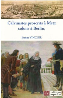 CALVINISTES PROSCRITS A METZ COLONS A BERLIN