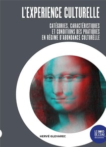 L'expérience culturelle - catégories, caractéristiques et conditions des pratiques en régime d'abondance culturelle