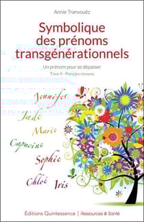 Symbolique des prénoms transgénérationnels t.2 - un prénom pour se dépasser - prénoms féminins