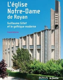 L'église Notre-Dame de Royan - Guillaume Gillet et le gothique moderne