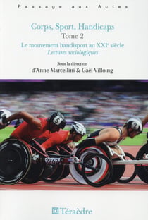 Corps, sport, handicaps Tome 2 - le mouvement handisport au XXIe siècle - lectures sociologiques