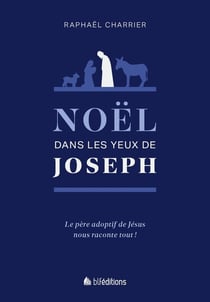 Noël dans les yeux de Joseph : Le père adoptif de Jésus nous raconte tout !
