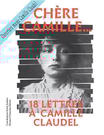 Chère camille... 18 lettres à camille claudel