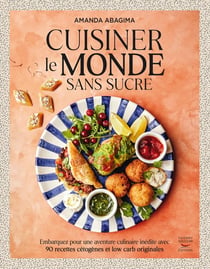 Cuisiner le monde sans sucre : embarquer pour une aventure culinaire inédite