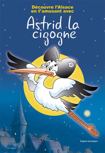 Decouvre l'alsace en t'amusant avec astrid la cigogne