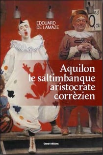 Aquilon le saltimbanque aristocrate corrézien - 1776-1841