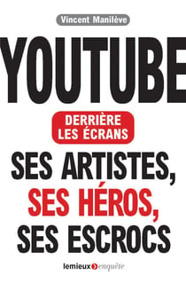 Youtube derrière les écrans - ses artistes, ses héros, ses escrocs