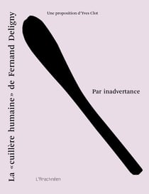 Par inadvertance : La "cuillère humaine" de Fernand Deligny
