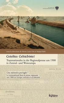 Geteiltes Gedächtnis? Transnationales in der Regionalpresse um 1900 in Zentral- und Westeuropa