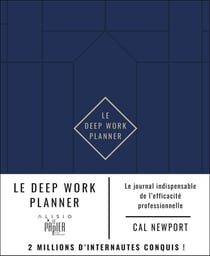 Le deep work planner : le journal indispensable de l'efficacité professionnelle