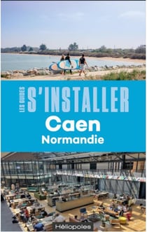 Les guides S'installer à : Caen (Normandie) (2e édition)