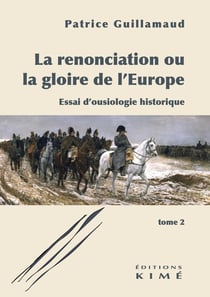 La renonciation ou la gloire de l'Europe. Tome 2 : Essai d'ousiologie historique