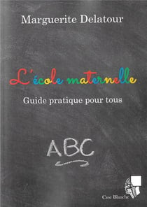 L'école maternelle - guide pratique pour tous