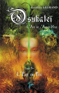 Osukateï, l'âme de l'Arbre-Mère t.3 : l'ère du feu
