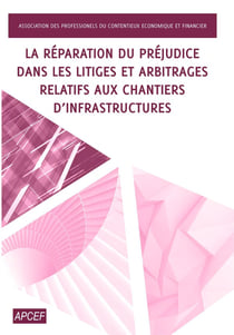 La réparation du préjudice dans les litiges et arbitrages relatifs aux chantiers d'infrastructures