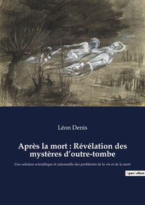 Après la mort : Révélation des mystères d'outre-tombe