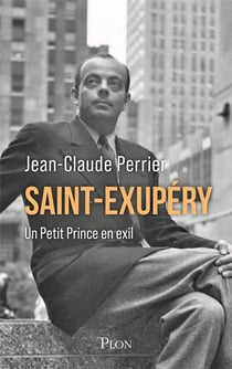 Saint-Exupéry : Un Petit Prince en exil
